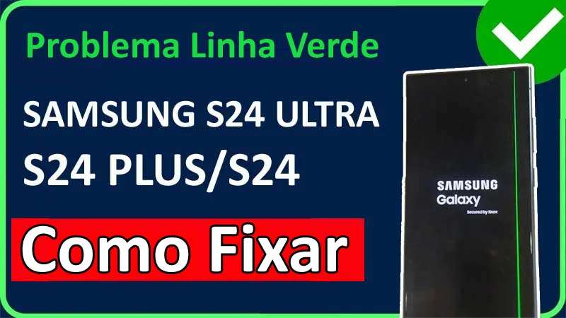 Como Corrigir Samsung S24 Ultra, S24 Plus, S24 Verde Linha Problema