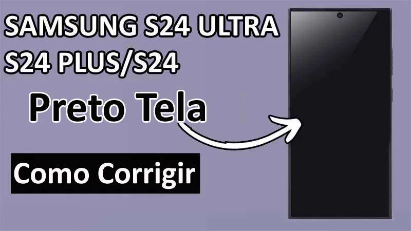 Corrigir Samsung S24 Ultra, S24 Plus, S24 Preto Tela Da Morte