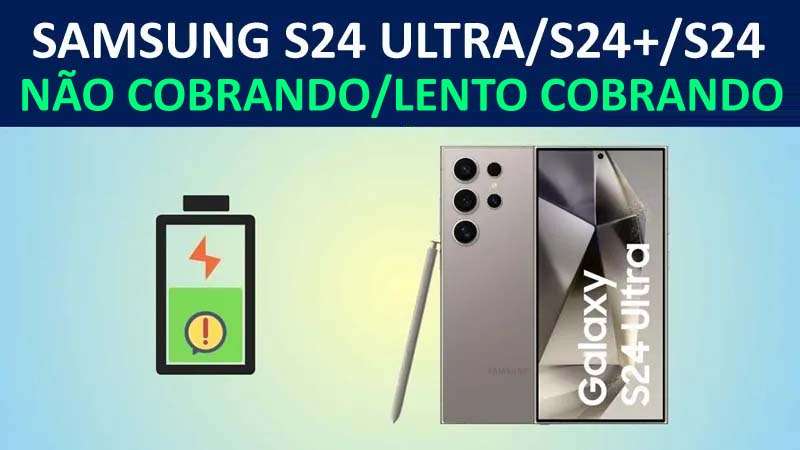 Corrigir Samsung S24 Ultra, S24 Plus, S24 Sem Carregamento Ou Lento Carregamento