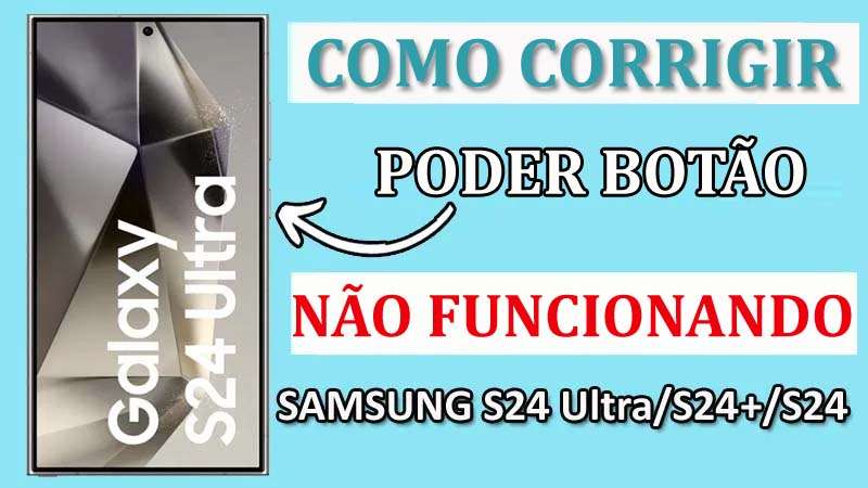 Fixar Poder Botão Não Funcionando Em Samsung S24, S24+, S24 Ultra